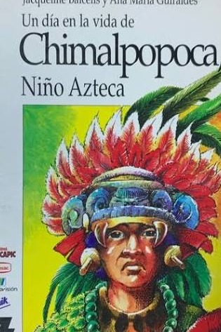 Un Día En La Vida De Chimalpopoca Niño Azteca