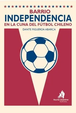 Barrio Independencia  en la Cuna del Fútbol Chileno cover