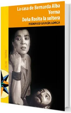 La casa de Bernarda Alba ; Yerma ; Doña Rosita la soltera