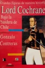 Lord Cochrane: Bajo la bandera de Chile cover