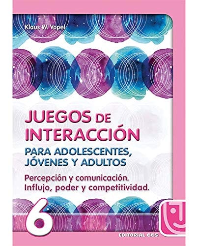 Juegos de interacción Para adolescentes, jóvenes y adultos. Percepción y comunicación, influjo, poder y competitividad. .... 6
