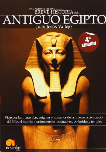 Breve Historia del Antiguo Egipto Viaje por las maravillas, enigmas y misterios de la milenaria civilización del Nilo, el mundo apasionante de los faraones, pirámides y templos sagrados surgidos del desierto cover