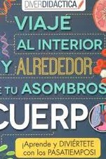 Viaje al interior y alrededor de tu asombroso cuerpo