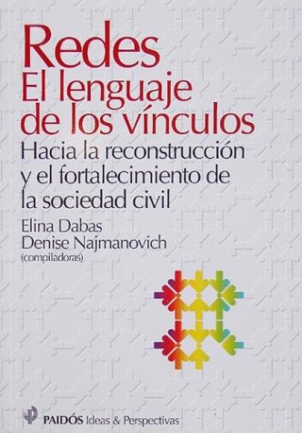 Redes : el lenguaje de los vínculos : hacia la reconstrucción y el fortalecimiento de la sociedad civil