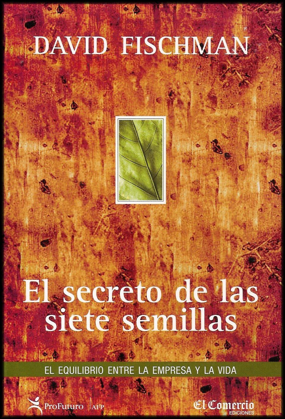 El secreto de las siete semillas : [el equilibrio entre la empresa y la vida] cover