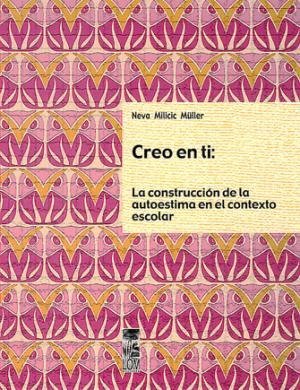Creo en ti: la construcción de la autoestima en el con texto escolar