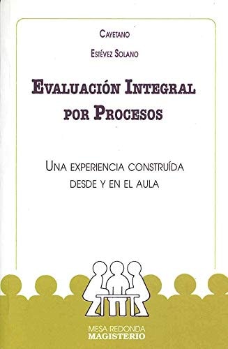 Evaluacion integral por procesos: Una experiencia construida desde y en el aula cover