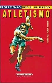 Atletismo.Reglamento oficial ilustrado.