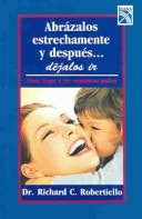 Abrázalos estrechamente, y después ... déjalos ir