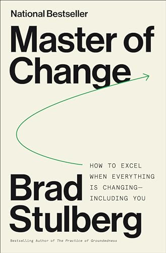 Master of Change: How to Excel When Everything Is Changing, Including You; Embracing Life's Instability with Rugged Flexibility―a Practical Model for Resilience cover