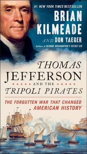 Thomas Jefferson and the Tripoli Pirates The Forgotten War That Changed American History