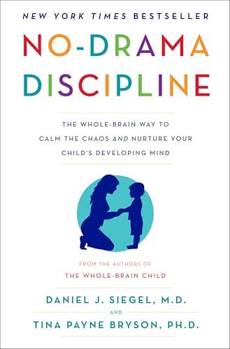 No-Drama Discipline: The Whole-Brain Way to Calm the Chaos and Nurture Your Child's Developing Mind cover