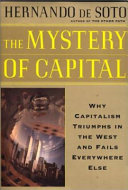 The Mystery Of Capital Why Capitalism Succeeds In The West And Fails Everywhere Else cover