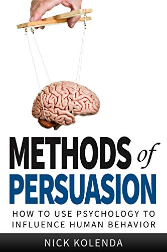 Methods of Persuasion: How to Use Psychology to Influence Human Behavior cover