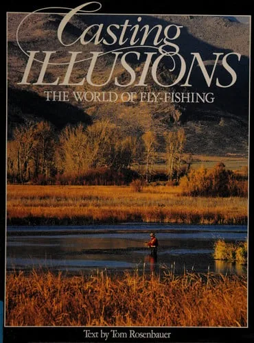 Casting Illusions: The World of Fly Fishing