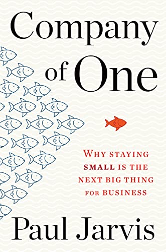 Company Of One: Why Staying Small Is the Next Big Thing for Business cover