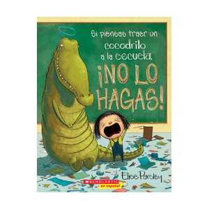 Si piensas traer un cocodrilo a la escuela ¡no lo hagas! cover