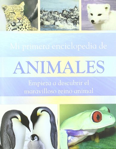 Mi primera enciclopedia de animales : empieza a descubrir el maravilloso reino animal cover