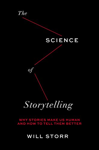 The Science of Storytelling: Why Stories Make Us Human and How to Tell Them Better cover