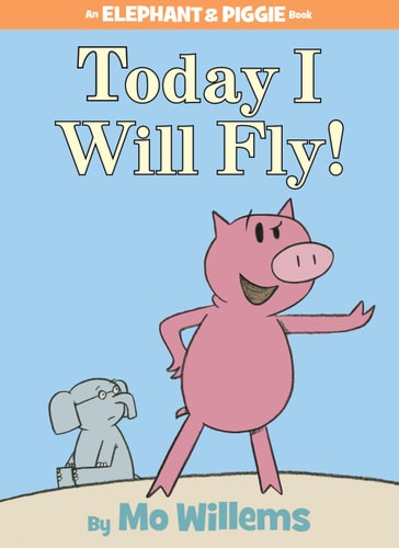 Today I Will Fly! (An Elephant and Piggie Book) cover
