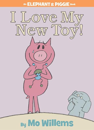I Love My New Toy! (An Elephant and Piggie Book) cover