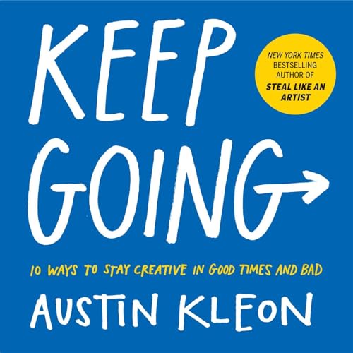 Keep Going: 10 Ways to Stay Creative in Good Times and Bad (Austin Kleon) cover