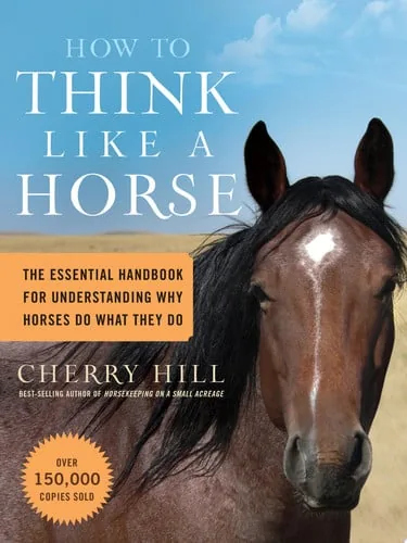 How to Think Like a Horse The Essential Handbook for Understanding Why Horses Do What They Do