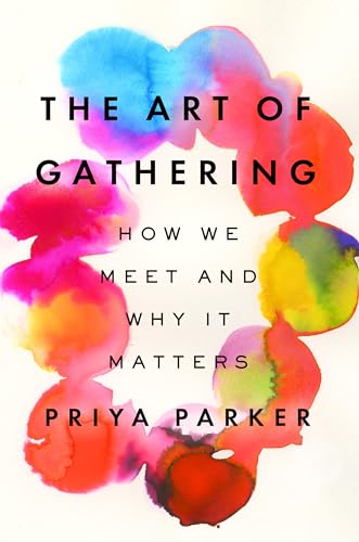 The Art of Gathering: How We Meet and Why It Matters cover