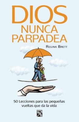 Dios Nunca Parpadea 50 Lecciones Para Las Pequeas Vueltas Que Da La Vida cover