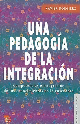 Una pedagogía de la integración : competencias e integración de los conocimientos en la enseñanza