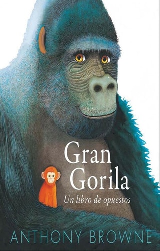 Gran Gorila : Un libro de opuestos cover
