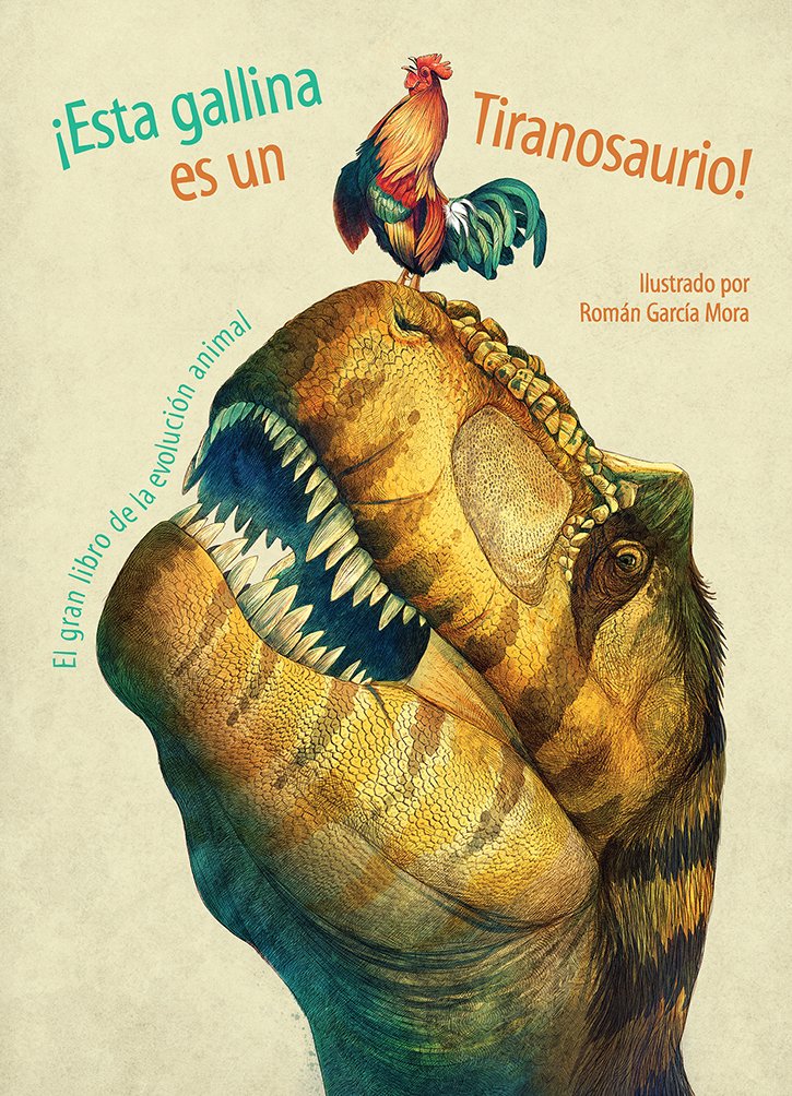 ¡Esta gallina es un tiranosaurio!: El gran libro de la evolución animal cover