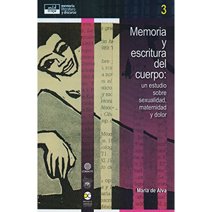 Memoria y escritura del cuerpo: un estudio sobre sexualidad, maternidad y dolor