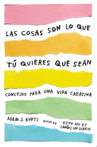 Las cosas son lo que tú quieres que sean: Consejos para una vida creativa cover