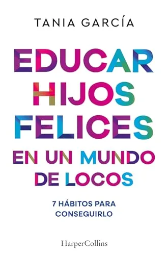 Educar hijos felices en un mundo de locos cover