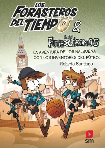 Los Forasteros del Tiempo 9. La aventura de los Balbuena con los inventores del fútbol cover