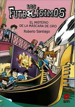 El Misterio De La Mascara De Oro (Los Futbolisimos #20)