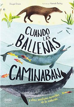 Cuando las ballenas caminaban : y otras aventuras increíbles de la evolución cover