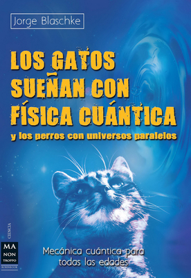 Los gatos sueñan con física cuántica y los perros con universos paralelos cover