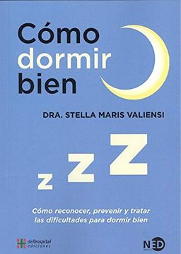 Cómo dormir bien : Cómo reconocer, prevenir y tratar las dificultados para dormir bien