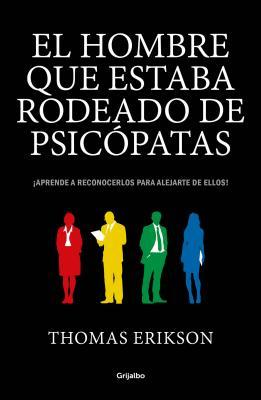 El hombre que estaba rodeado de psicópatas : ¡aprende a reconocerlos para alejarte de ellos! cover