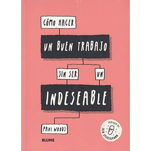 Cómo hacer un buen trabajo sin ser un indeseable