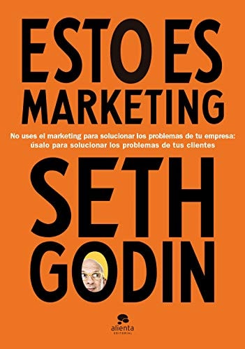 Esto es marketing: No uses el marketing para solucionar los problemas de tu empresa: úsalo para solucionar los problemas de tus clientes (Alienta) cover