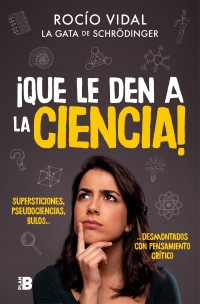 Que le den a la ciencia! : superticiones, pseudociencias, bulos... cover