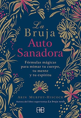 La bruja autosanadora: Fórmulas mágicas para mimar tu cuerpo, tu mente y tu espíritu cover
