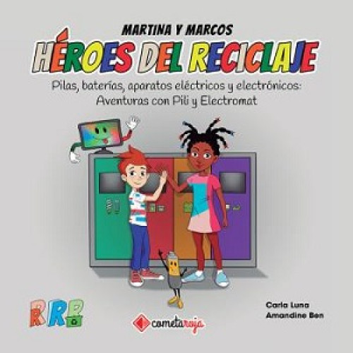 Martina y Marcos Héroes del reciclaje. Pilas, baterías, aparatos eléctricos y electrónicos: