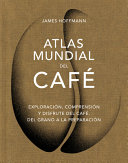 Atlas Mundial Del Café / the World Atlas of Coffee