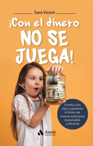 ¡Con el dinero no se juega! : enseña a tus hijos a gestionar el dinero de manera autónoma, responsable y eficiente cover