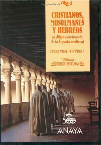Cristianos, musulmanes y hebreos. La difícil convivencia de la España medieval
