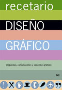 Recetario de Diseño Gráfico: Propuestas, Combinaciones Y Soluciones Gráficas